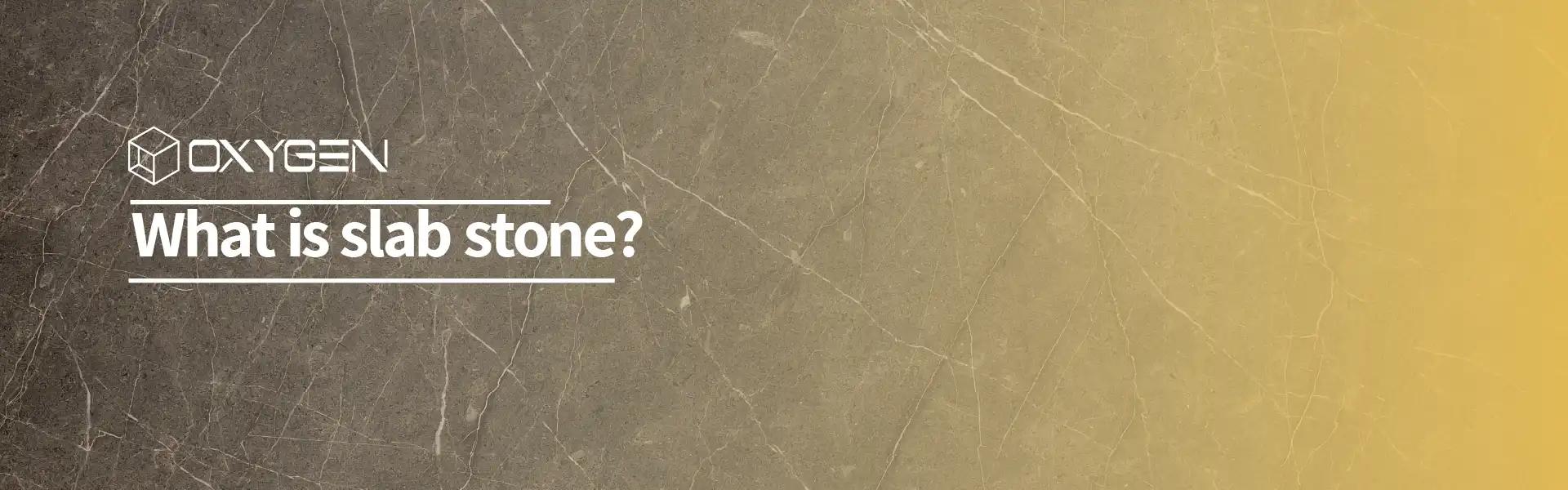 [ What is slab stone? [ 7 Features